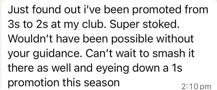 Message: promoted from 3s to 2s at my club, wouldn't have been possible without your guidance